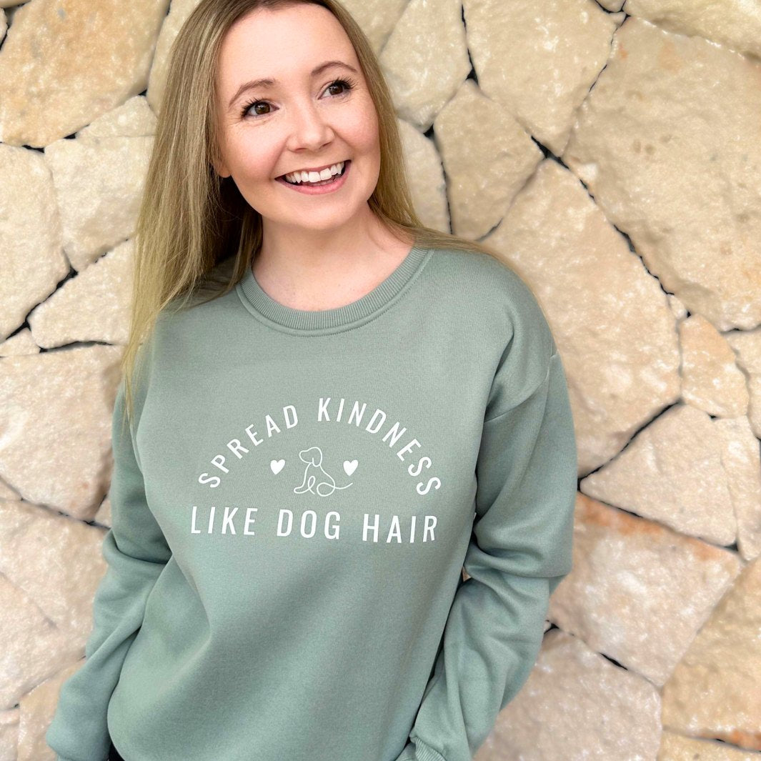Spread Kindness Like Dog Hair sweatshirt.