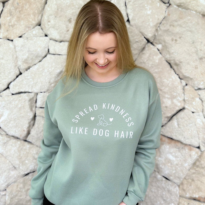 Spread Kindness Like Dog Hair sweatshirt.